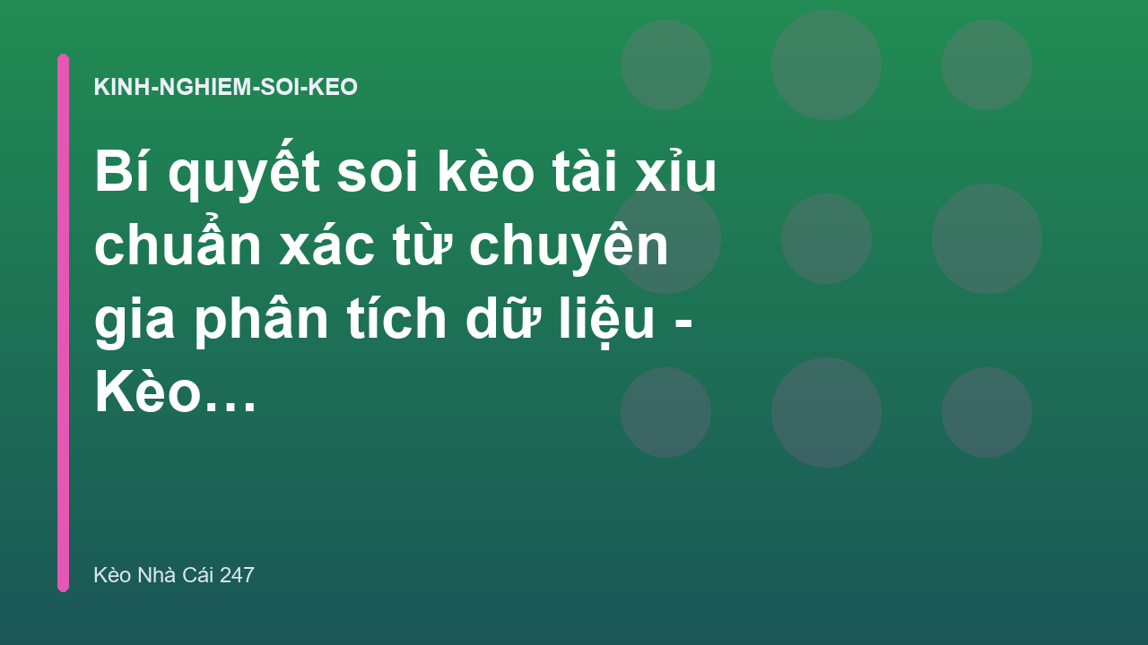 Bí quyết soi kèo tài xỉu chuẩn xác từ chuyên gia phân tích dữ liệu - Kèo Nhà Cái 247