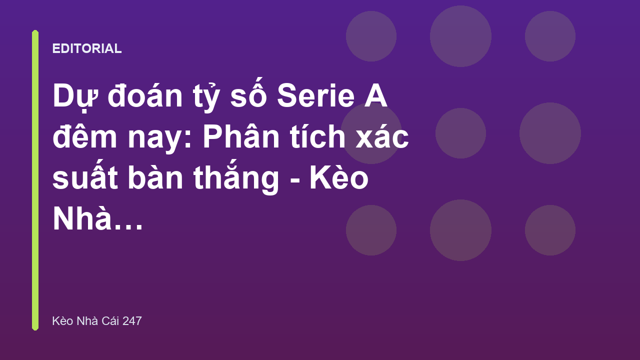 Phân tích dự đoán tỷ số Serie A đêm nay