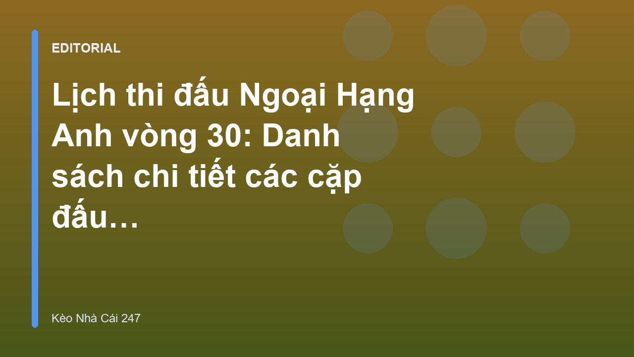 Lịch thi đấu Ngoại Hạng Anh vòng 30