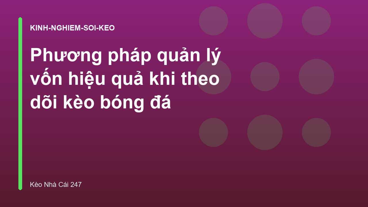 Phương pháp quản lý vốn hiệu quả khi theo dõi kèo bóng đá